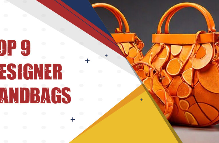 Top 9 Designer Handbags in the UK